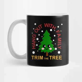 Hang out with family Trim the tree Kawaii Christmas Tree Mug